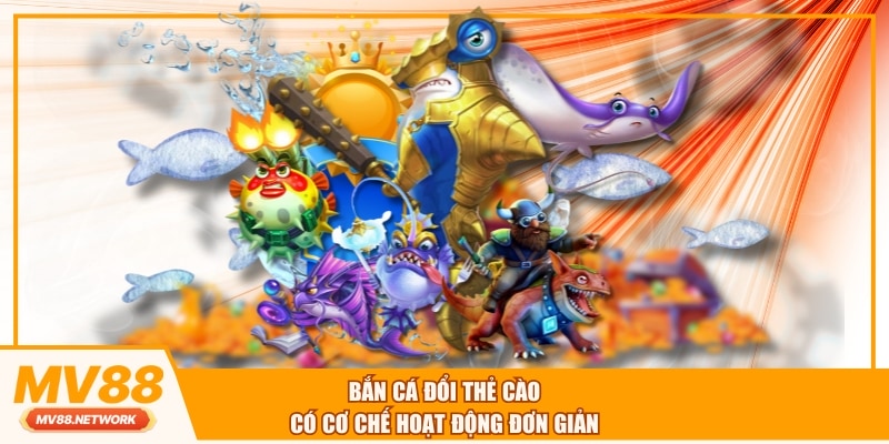 Bắn cá đổi thẻ cào có cơ chế hoạt động đơn giản