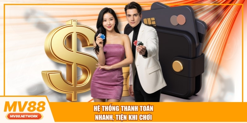 Hệ thống thanh toán nhanh, tiện khi chơi