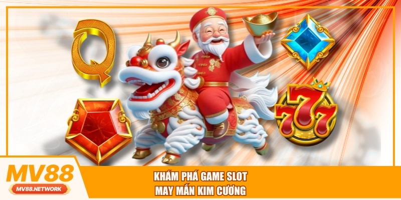 Khám phá game slot May Mắn Kim Cương