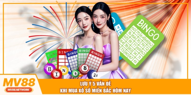Lưu ý 5 vấn đề khi mua xổ số miền bắc hôm nay