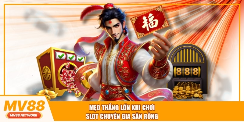 Mẹo thắng lớn khi chơi slot Chuyên Gia Săn Rồng