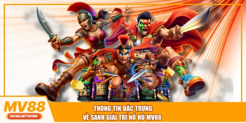 Thông tin đặc trưng về sảnh giải trí nổ hũ MV88