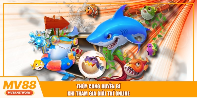 Thủy cung huyền bí khi tham gia giải trí online