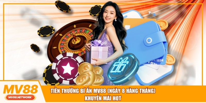 Tiền thưởng bí ẩn MV88 (ngày 8 hàng tháng) là ưu đãi đặc biệt