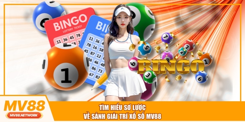 Tìm hiểu sơ lược về sảnh giải trí xổ số MV88