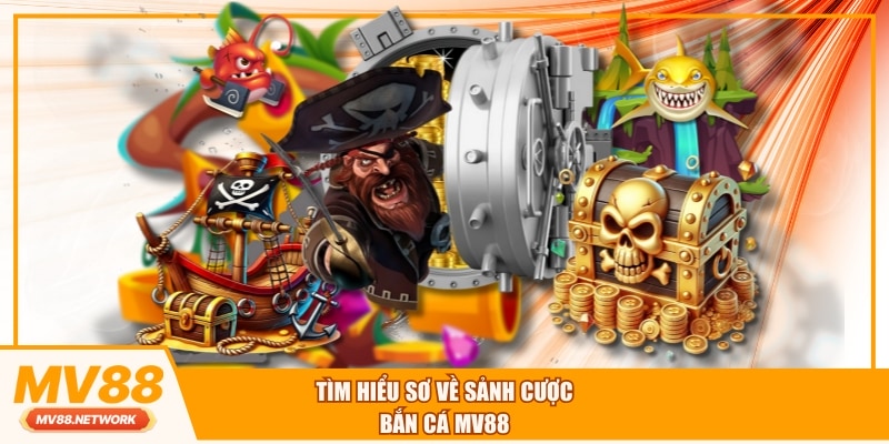 Tìm hiểu sơ về sảnh cược bắn cá MV88