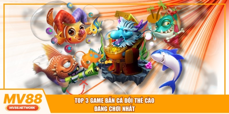 Top 3 game bắn cá đổi thẻ cào đáng chơi nhất