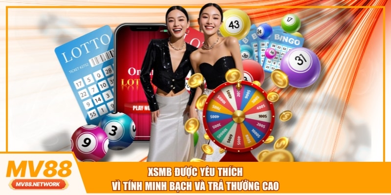 XSMB được yêu thích vì tính minh bạch và trả thưởng cao